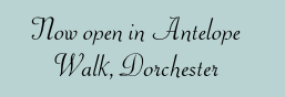 Now open in Antelope Walk, Dorchester